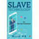Slave Technology: The New Age Frankenstein