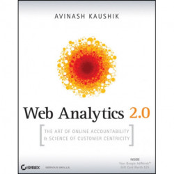 Web Analytics 2.0: The Art of Online Accountability and Science of Customer Centricity