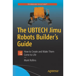 The UBTECH Jimu Robots Builder’s Guide: How to Create and Make Them Come to Life