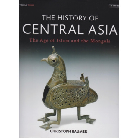 The History of Central Asia: The Age of Islam and the Mongols