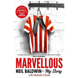 Marvellous: Neil Baldwin - My Story: The most heart-warming story of one man's triumph you will hear this year