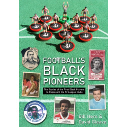 Football's Black Pioneers: The Stories of the First Black Players to Represent the 92 League Clubs