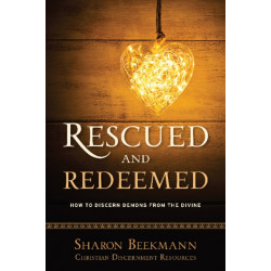 Rescued and Redeemed: How to Discern Demons from the Divine
