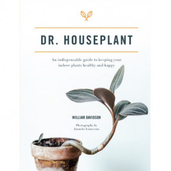 Dr. Houseplant: An indispensable guide to keeping your indoor plants healthy and happy