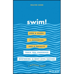 Swim!: How a Shark, a Suckerfish, and a Parasite Teach You Leadership, Mentoring, and Next Level Success