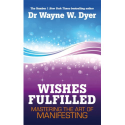Wishes Fulfilled: Mastering the Art of Manifesting