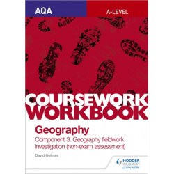 AQA A-level Geography Coursework Workbook: Component 3: Geography fieldwork investigation (non-exam assessment)