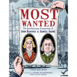 Most Wanted: The Revolutionary Partnership of John Hancock & Samuel Adams