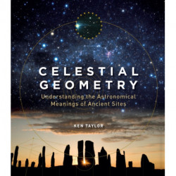 Celestial Geometry: Understanding the Astronomical Meanings of Ancient Sites
