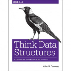 Think Data Structures: Algorithms and Information Retrieval in Java