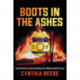 Boots in the Ashes: Busting Bombers, Arsonists and Outlaws as a Trailblazing Female ATF Agent
