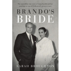 Brando's Bride: The incredibly true story of Anna Kashfi and her marriage to one of Hollywood's greatest stars