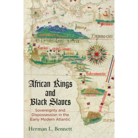 African Kings and Black Slaves: Sovereignty and Dispossession in the Early Modern Atlantic