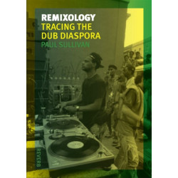 Remixology: Tracing the Dub Diaspora
