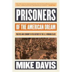 Prisoners of the American Dream: Politics and Economy in the History of the US Working Class