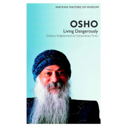 Watkins Masters of Wisdom: Osho: Living Dangerously: Ordinary Enlightenment for Extraordinary Times