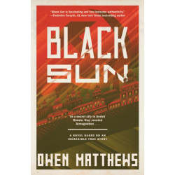 Black Sun: A Novel Based on an Incredible True Story