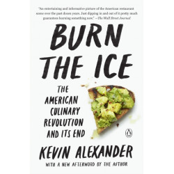 Burn the Ice: The American Culinary Revolution and Its End