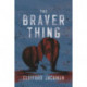 The Braver Thing