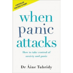 When Panic Attacks: How to take control of anxiety and panic