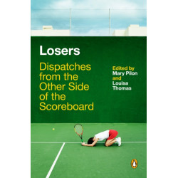Losers: Dispatches from the Other Side of the Scoreboard