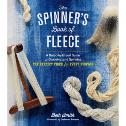 The Spinner's Book of Fleece: A Breed-by-Breed Guide to Choosing and Spinning the Perfect Fiber for Every Purpose