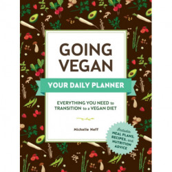 Going Vegan: Your Daily Planner: Everything You Need to Transition to a Vegan Diet