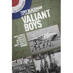Valiant Boys: True Tales from the Operators of the UK's First Four-Jet Bomber
