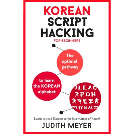 Korean Script Hacking: Learn how to read and write in Korean script in a matter of hours