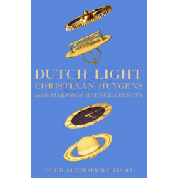 Dutch Light: Christiaan Huygens and the Making of Science in Europe