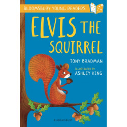 Elvis the Squirrel: A Bloomsbury Young Reader: Gold Book Band