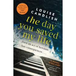 The Day You Saved My Life: The addictive pageturner from the Sunday Times bestselling author of OUR HOUSE and THOSE PEOPLE