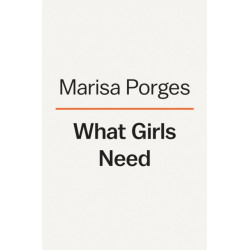What Girls Need: How to Raise Bold, Courageous, and Resilient Women