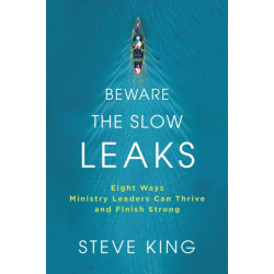 Beware the Slow Leaks: Eight Ways Ministry Leaders Can Thrive and Finish Strong