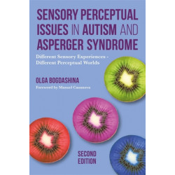 Sensory Perceptual Issues in Autism and Asperger Syndrome, Second Edition: Different Sensory Experiences - Different Perceptual Worlds