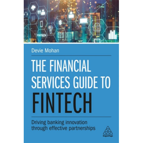 The Financial Services Guide to Fintech: Driving Banking Innovation Through Effective Partnerships