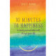 Ten Minutes to Happiness: A daily journal that will change your life