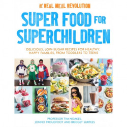 Super Food for Superchildren: Delicious, low-sugar recipes for healthy, happy children, from toddlers to teens