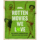 Rotten Movies We Love: Cult Classics, Underrated Gems, and Films So Bad They're Good