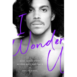I Wonder U: How Prince Went Beyond Race and Back