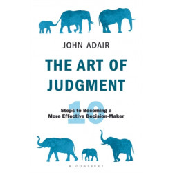 The Art of Judgment: 10 Steps to Becoming a More Effective Decision-Maker