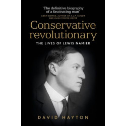 Conservative Revolutionary: The Lives of Lewis Namier
