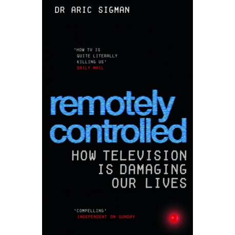 Remotely Controlled: How television is damaging our lives