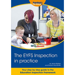 The EYFS Inspection in practice: Your step by step guide to the Education Inspection Framework