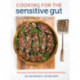 Cooking for the Sensitive Gut: Delicious, soothing, healthy recipes for every day
