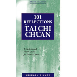 101 Reflections on Tai Chi Chuan: A Motivational Guide for Tai Chi Chuan