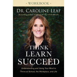 Think, Learn, Succeed Workbook – Understanding and Using Your Mind to Thrive at School, the Workplace, and Life: Understanding and Using Your Mind to Thrive at School, the Workplace, and Life