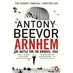 Arnhem: The Battle for the Bridges, 1944: The Sunday Times No 1 Bestseller