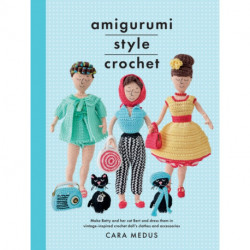 Amigurumi Style Crochet: Make Betty & Bert and dress them in vintage inspired clothes and accessories