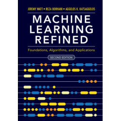 Machine Learning Refined: Foundations, Algorithms, and Applications